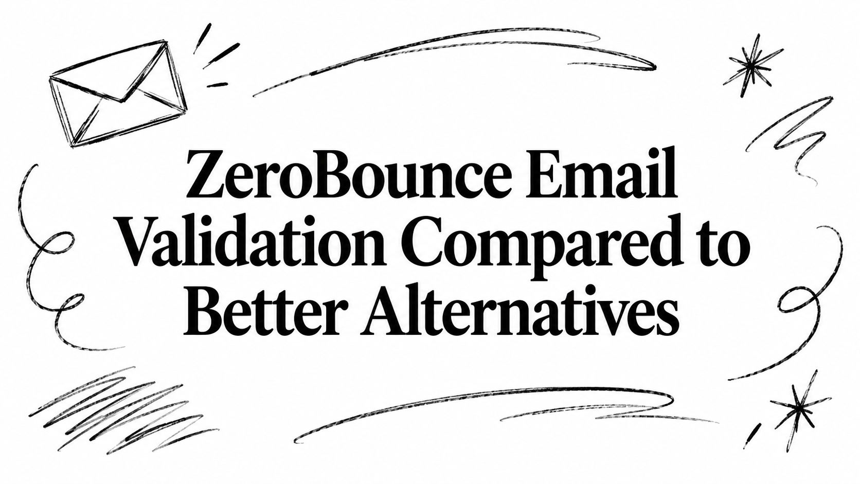 ZeroBounce Email Validation Compared to Better Alternatives