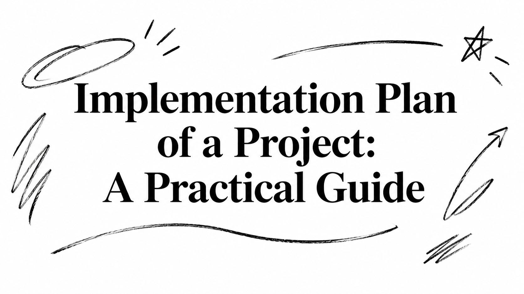 Implementation Plan of a Project: A Practical Guide
