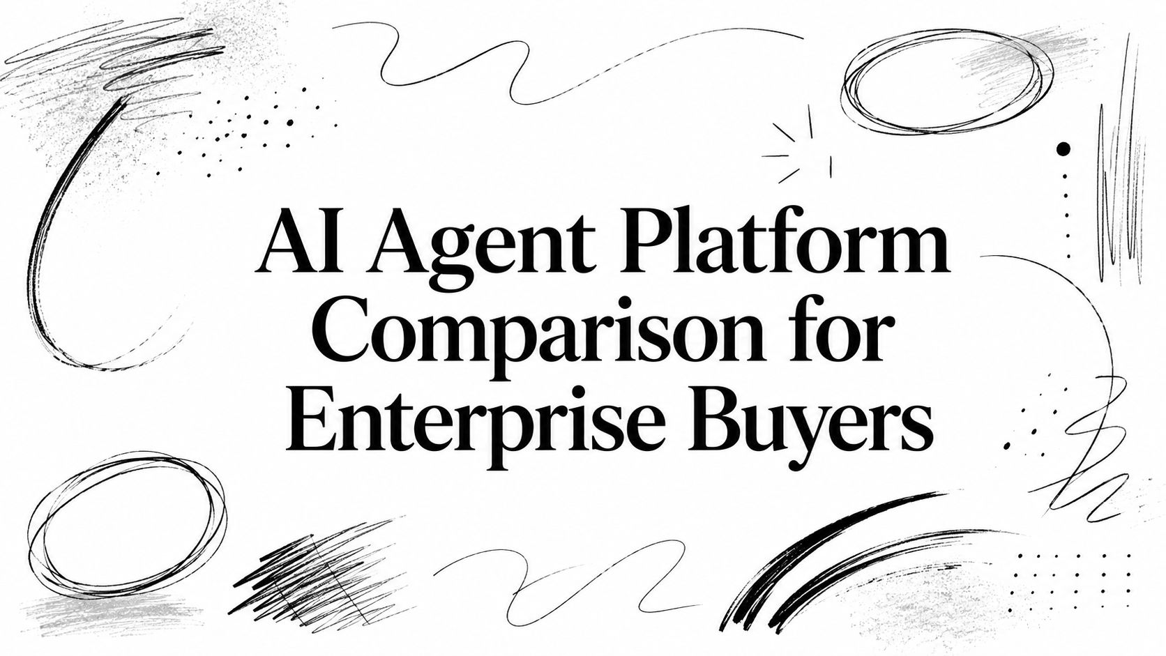 AI Agent Platform Comparison for Enterprise Buyers