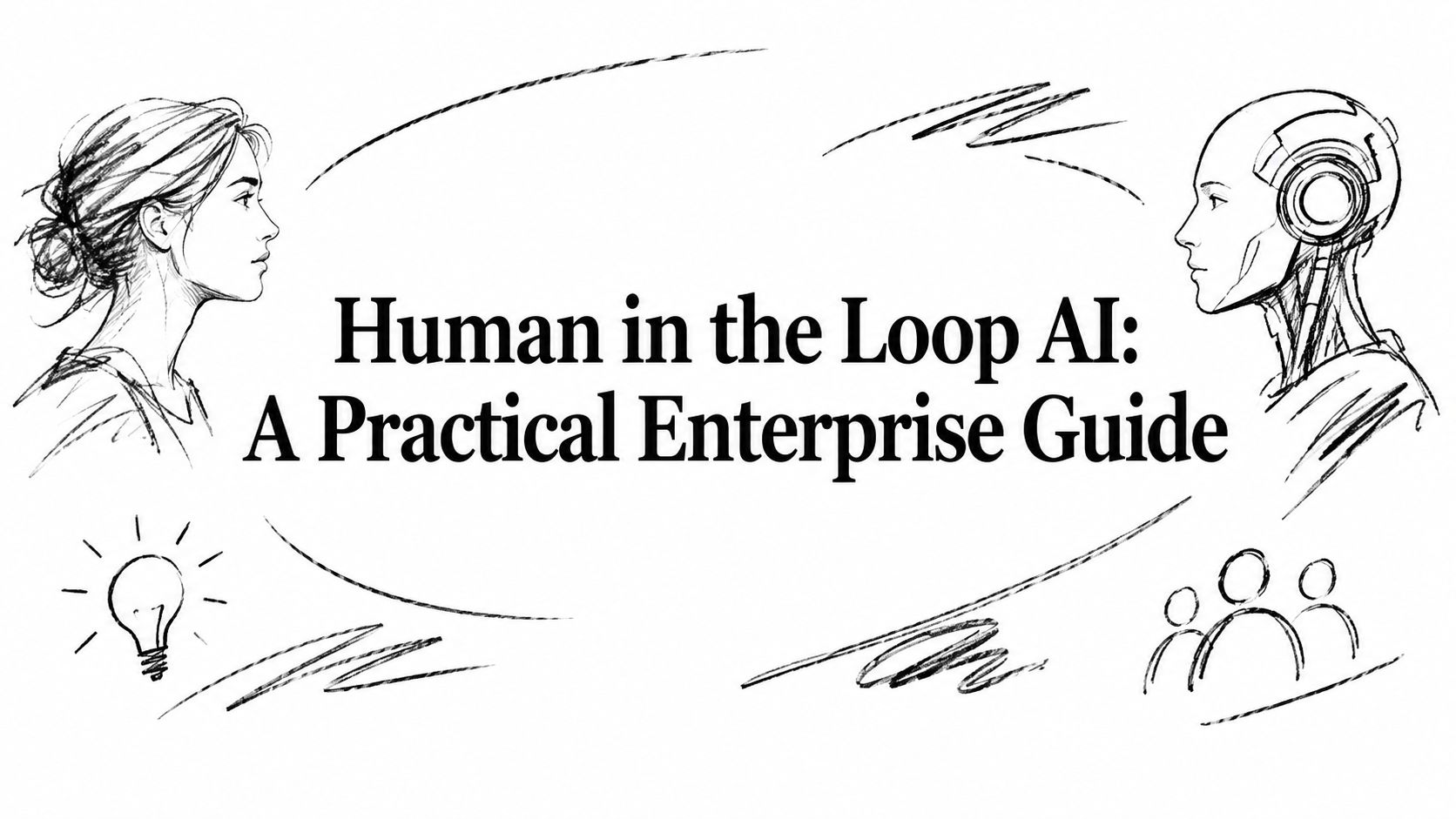Human in the Loop AI: A Practical Enterprise Guide