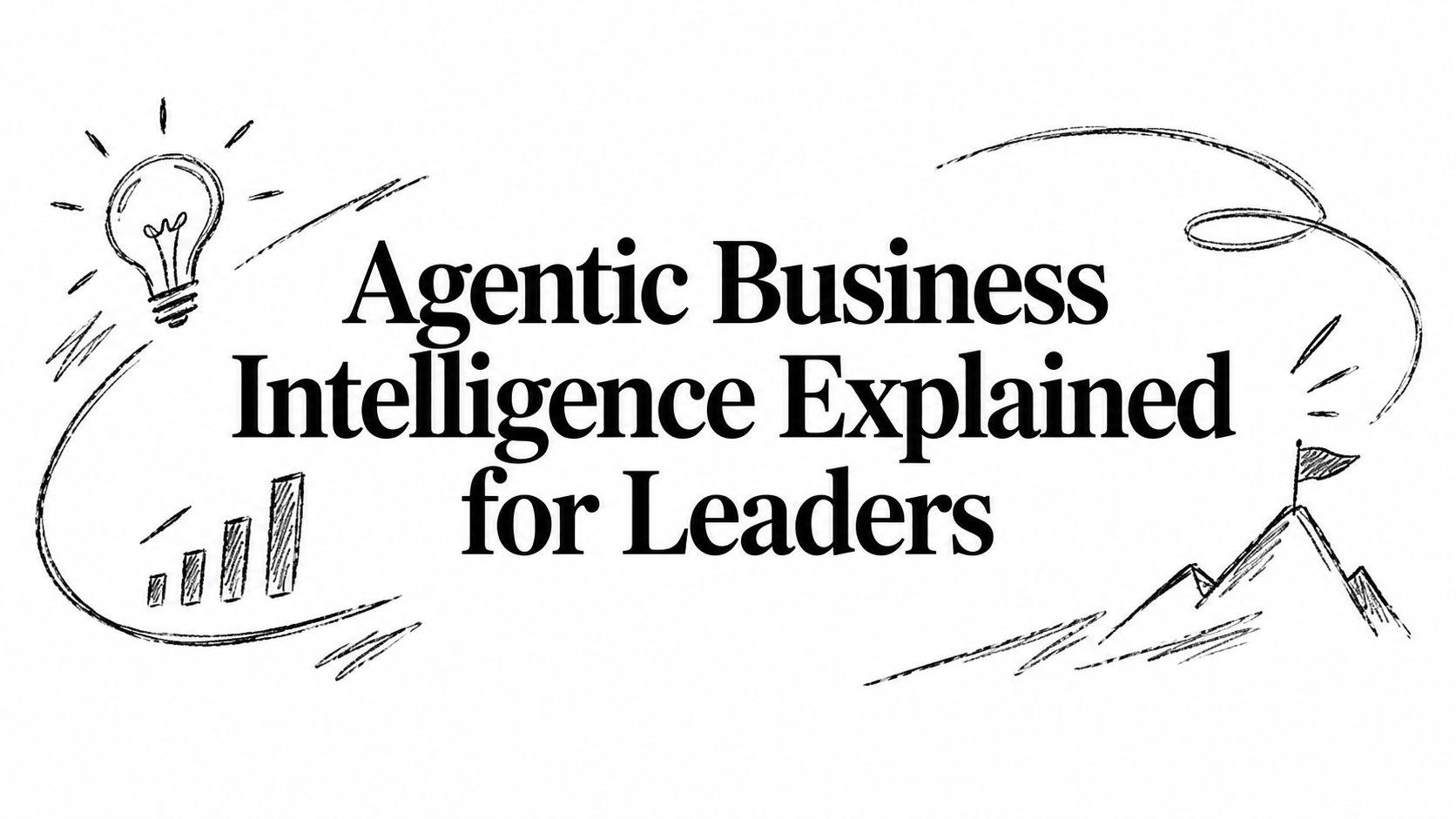 Agentic Business Intelligence Explained for Leaders