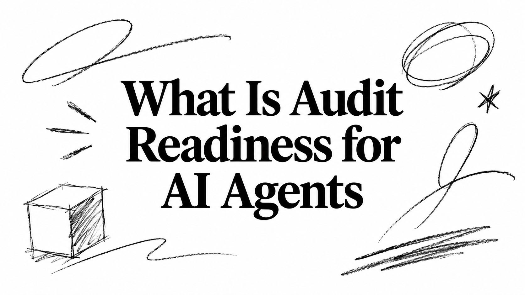 What Is Audit Readiness for AI Agents