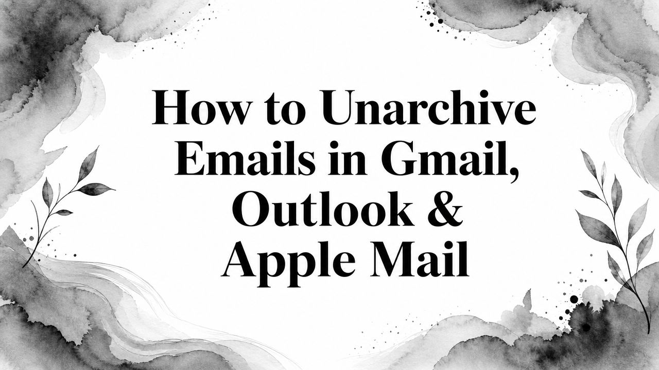 How to Unarchive Emails in Gmail, Outlook & Apple Mail