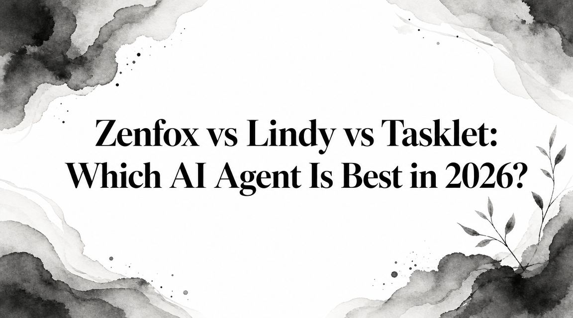 Zenfox vs Lindy vs Tasklet: Which AI Agent Is Best in 2026?