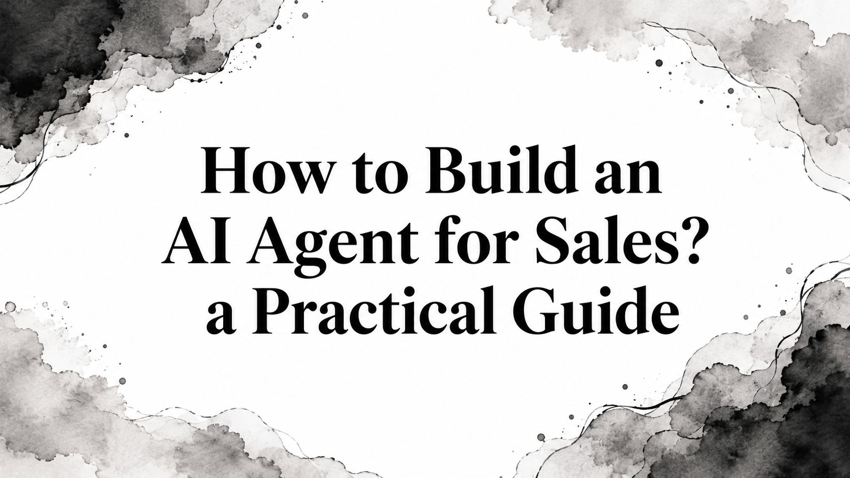 How to Build an AI Agent for Sales? a Practical Guide