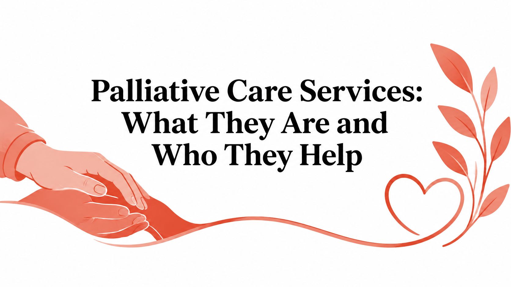 Palliative Care Services: What They Are and Who They Help