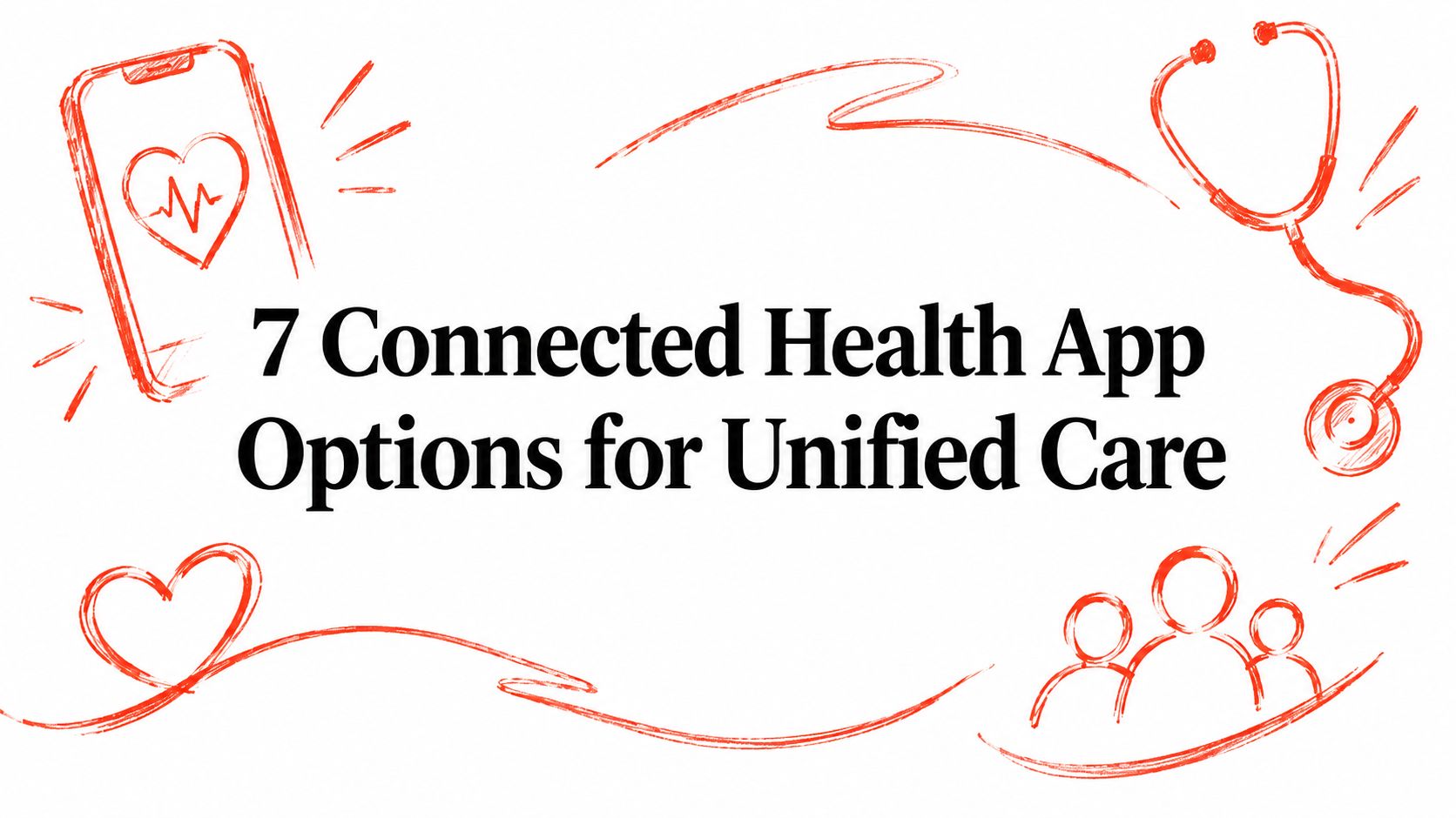 7 Connected Health App Options for Unified Care