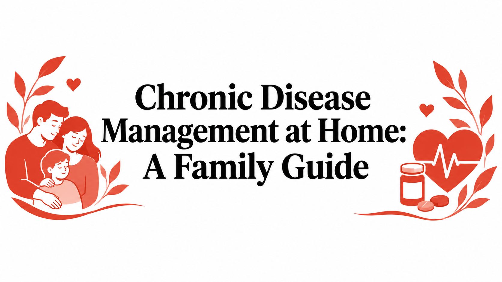 Chronic Disease Management at Home: A Family Guide
