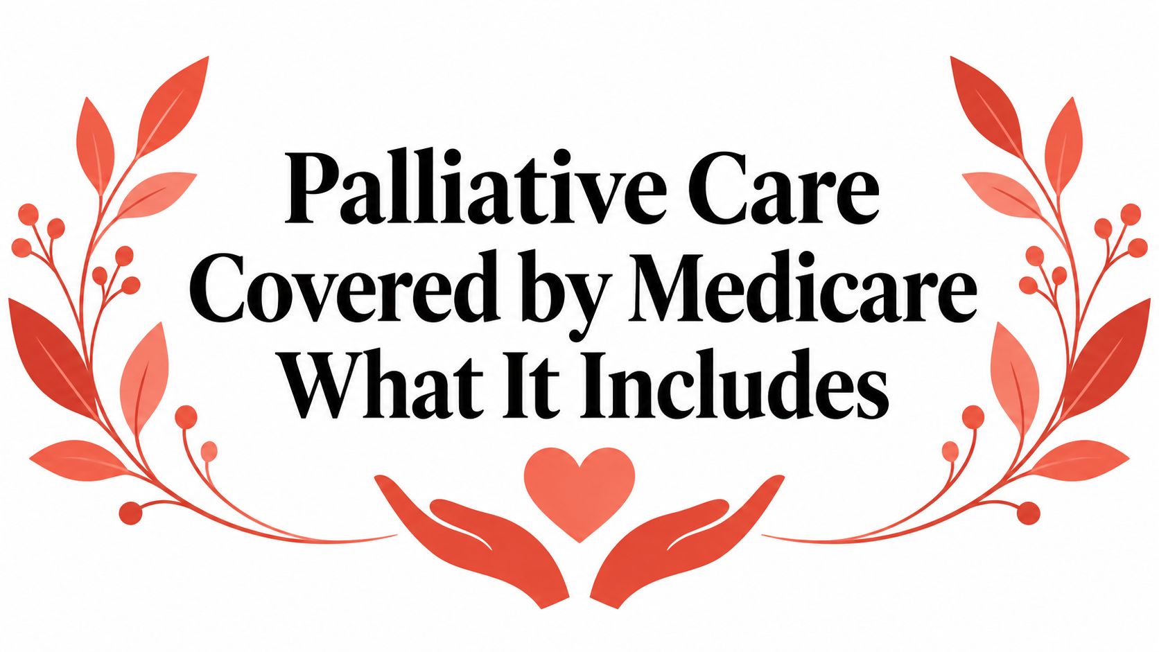 Palliative Care Covered by Medicare What It Includes