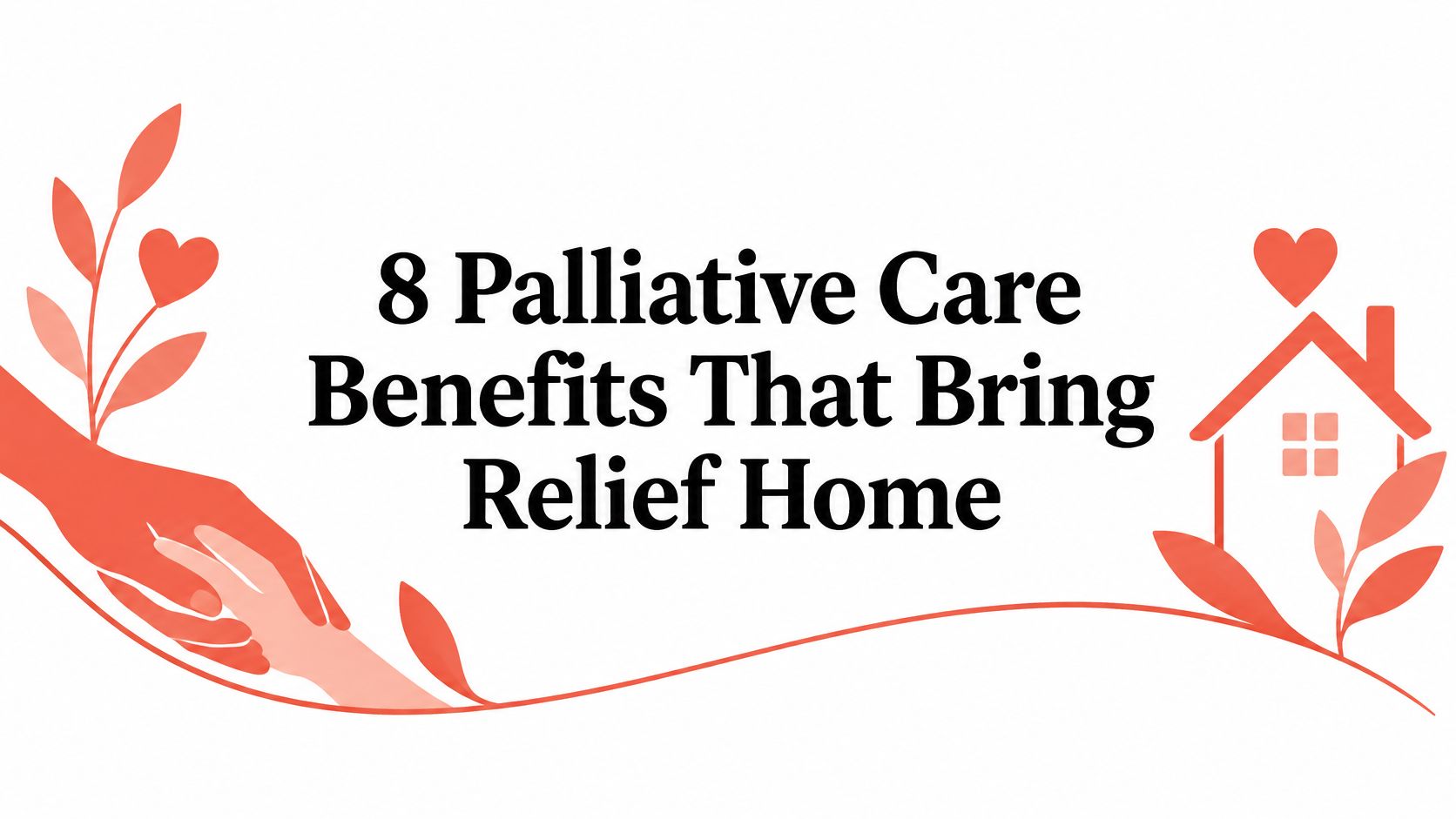 8 Palliative Care Benefits That Bring Relief Home