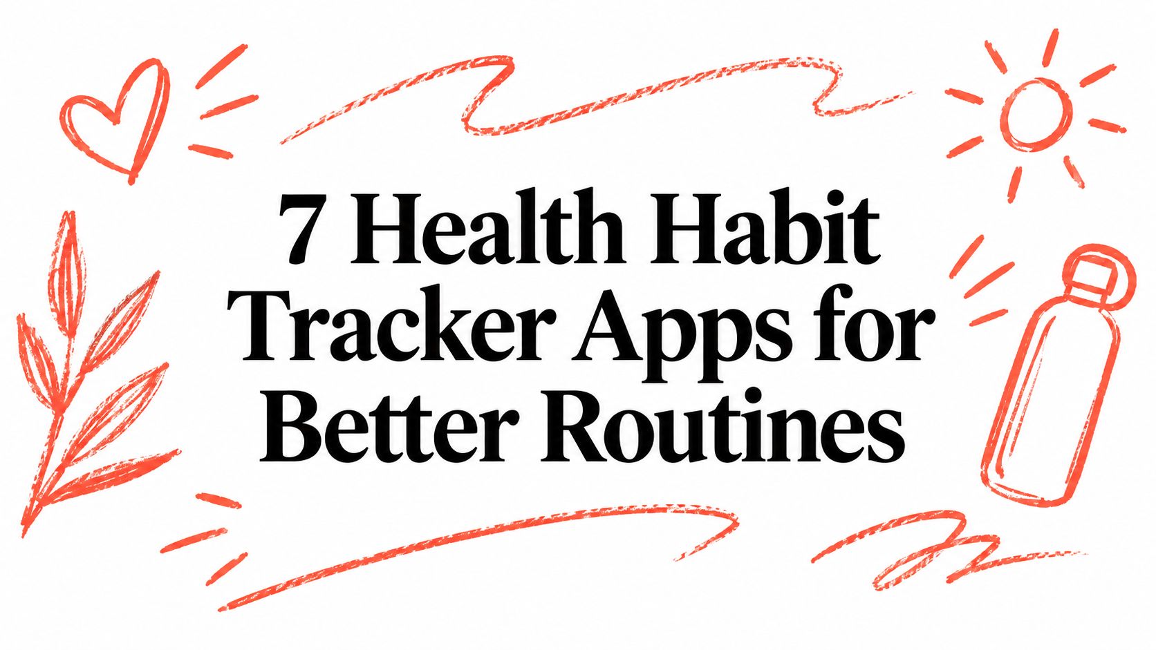 7 Health Habit Tracker Apps for Better Routines