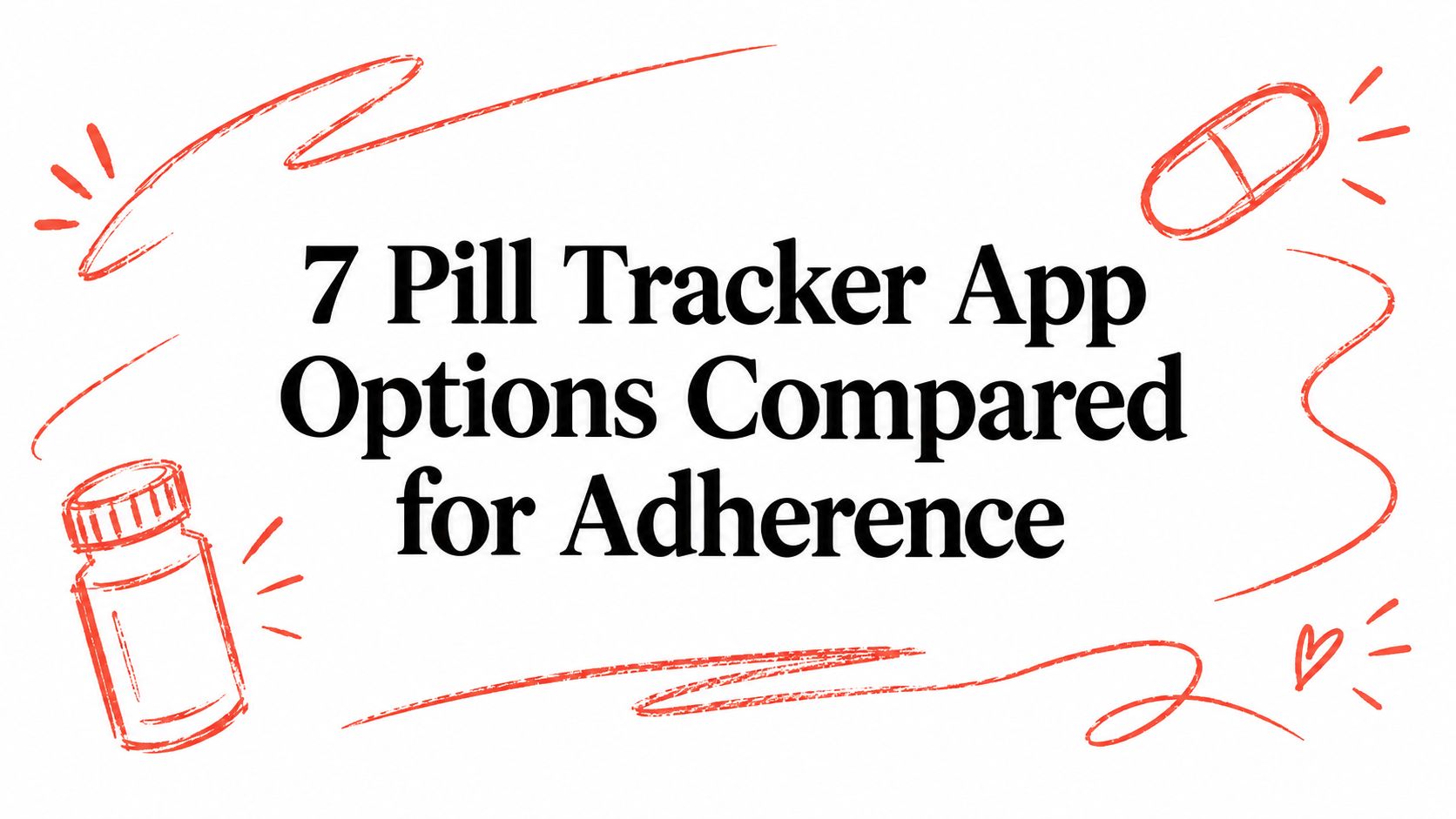 7 Pill Tracker App Options Compared for Adherence