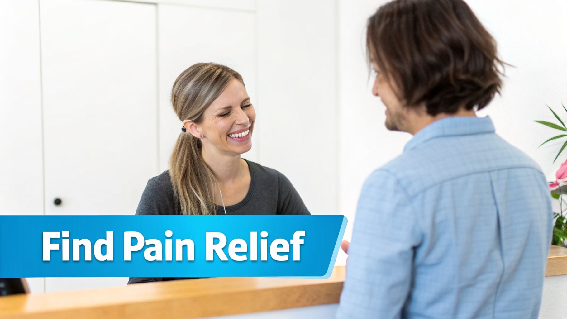A smiling receptionist assisting a male patient at a medical clinic, with a 'Find Pain Relief' banner.