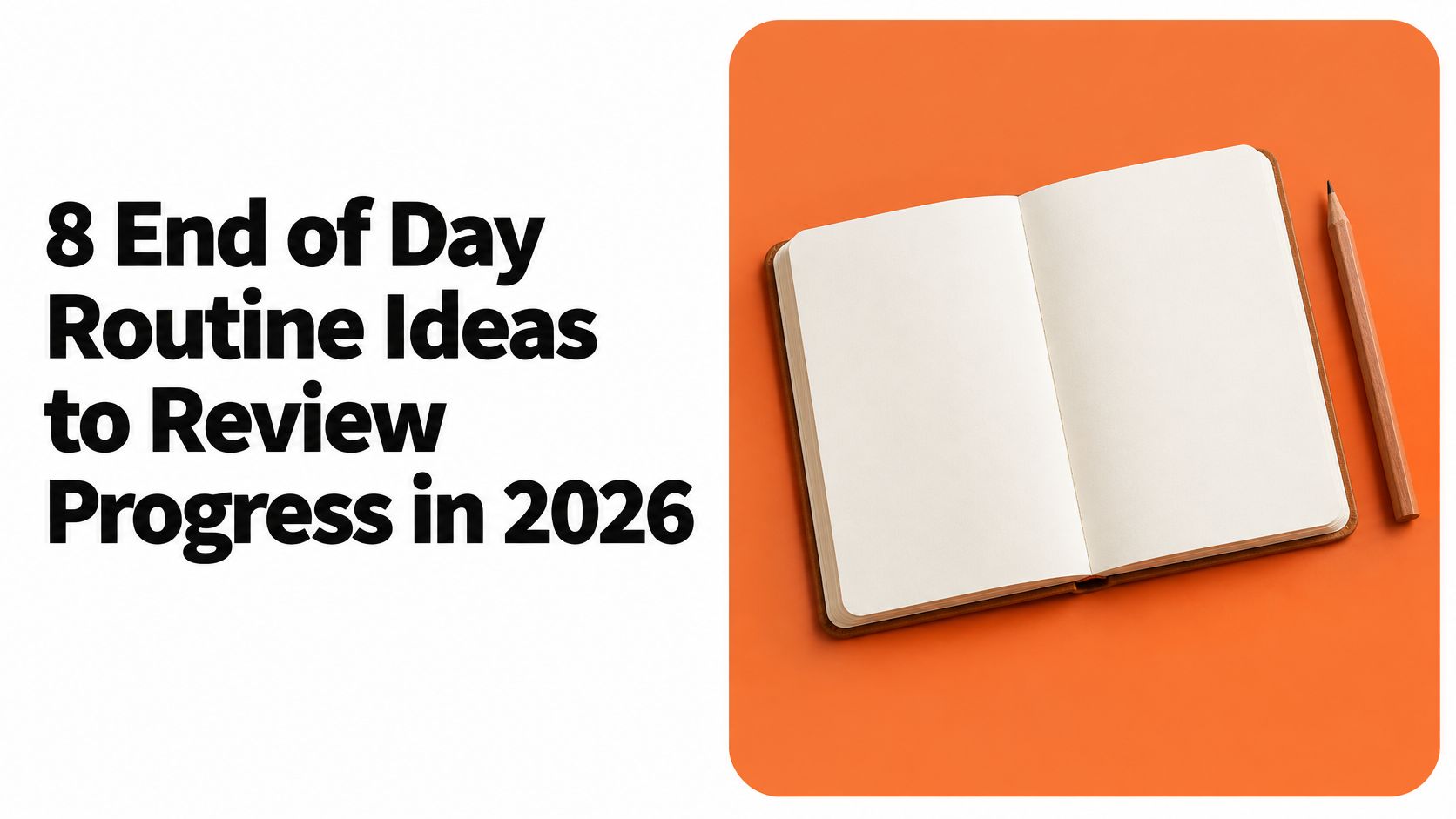8 End of Day Routine Ideas to Review Progress in 2026
