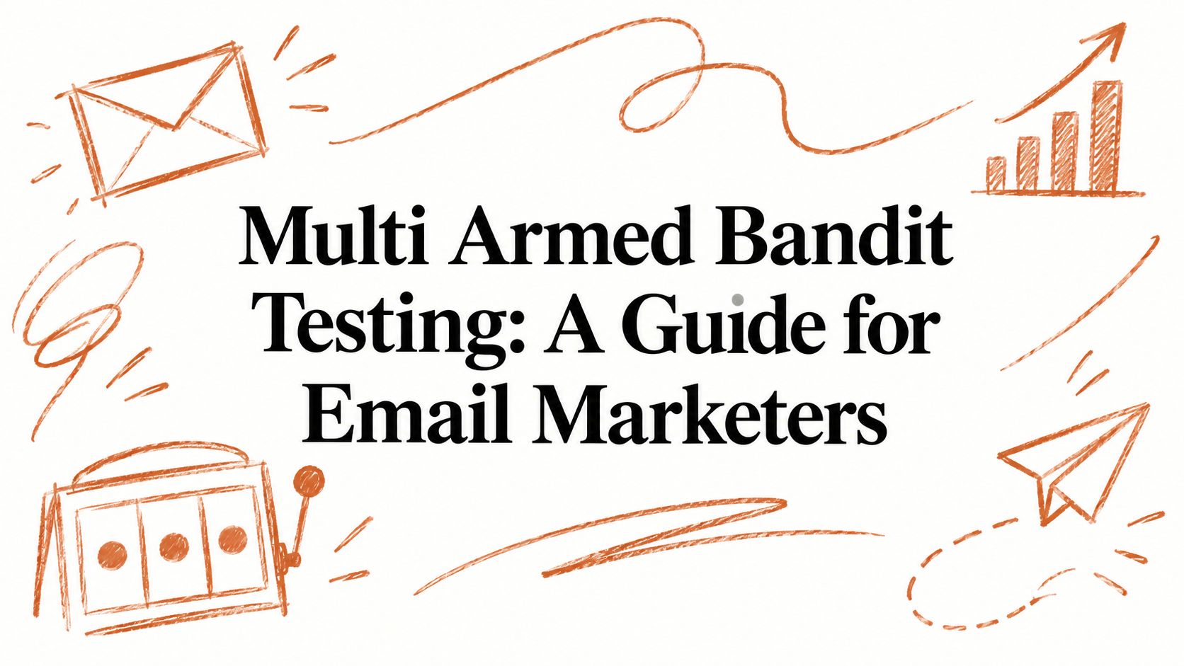 Multi Armed Bandit Testing: A Guide for Email Marketers