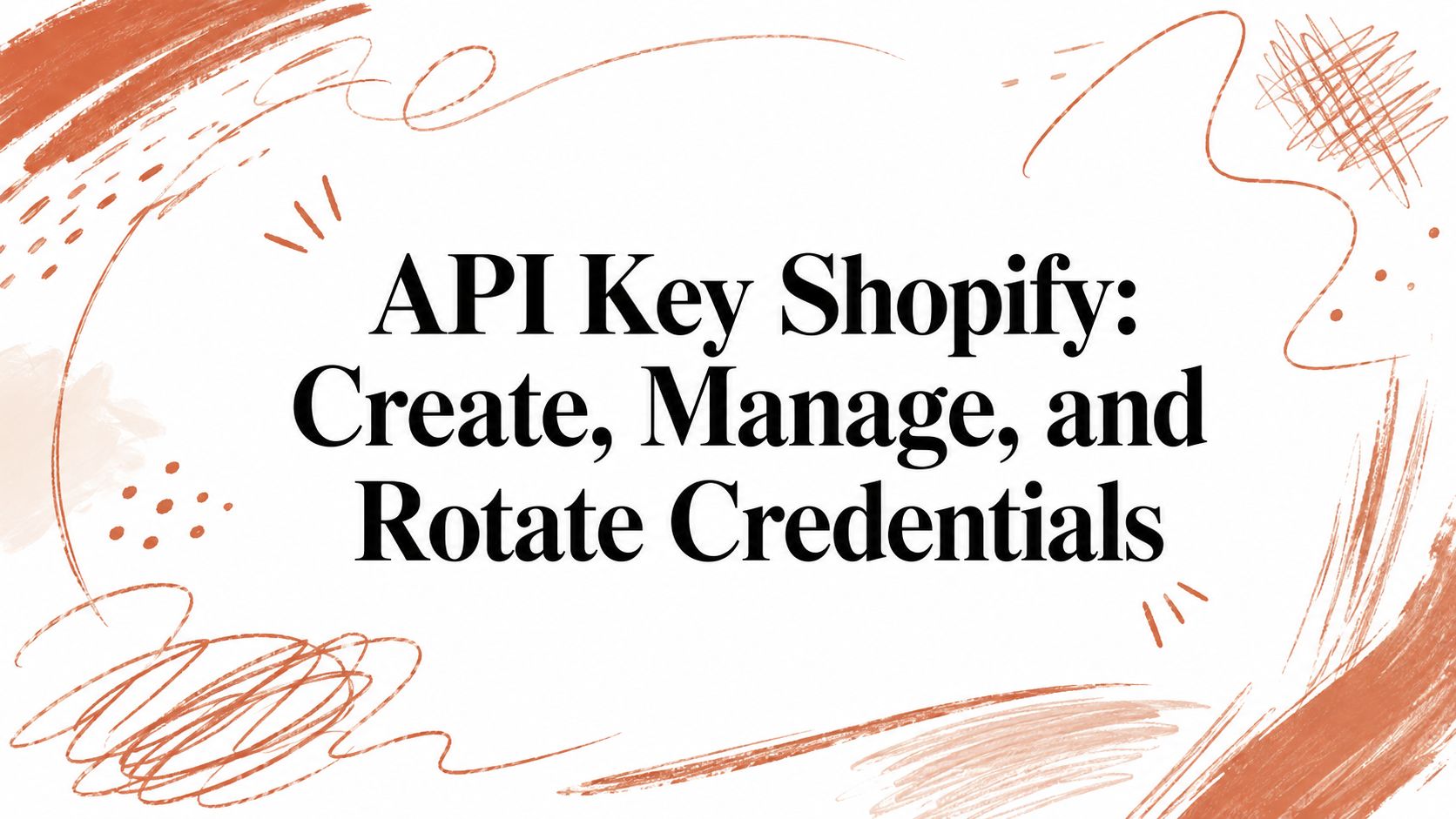 API Key Shopify: Create, Manage, and Rotate Credentials