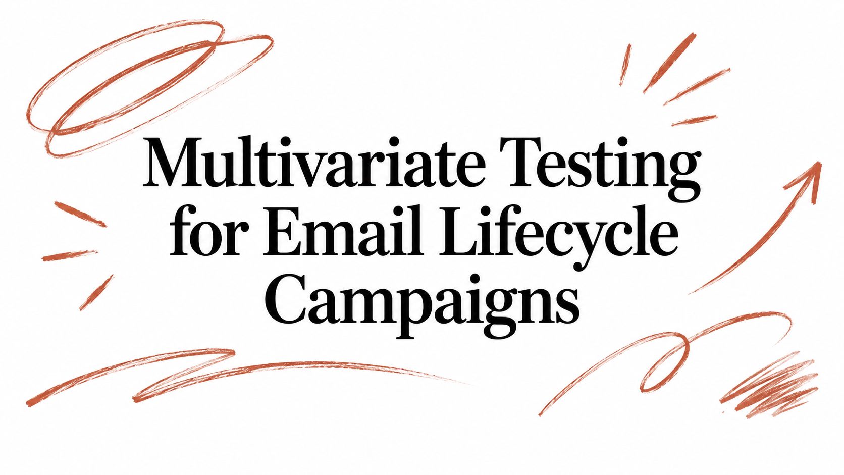 Multivariate Testing for Email Lifecycle Campaigns