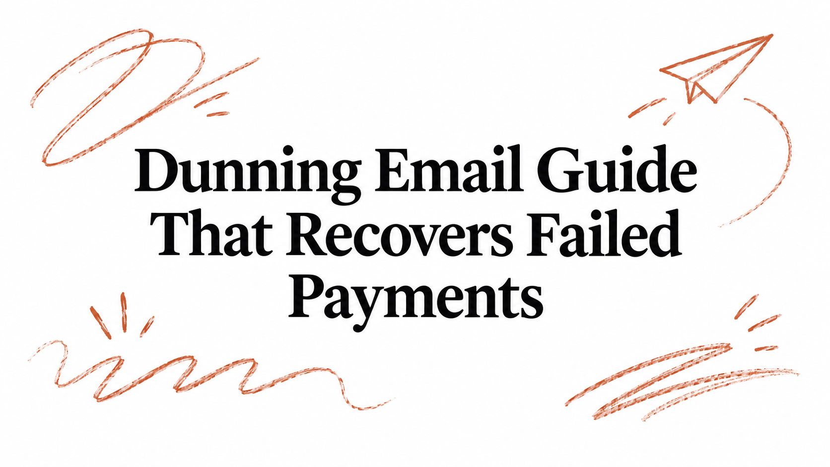 Dunning Email Guide That Recovers Failed Payments