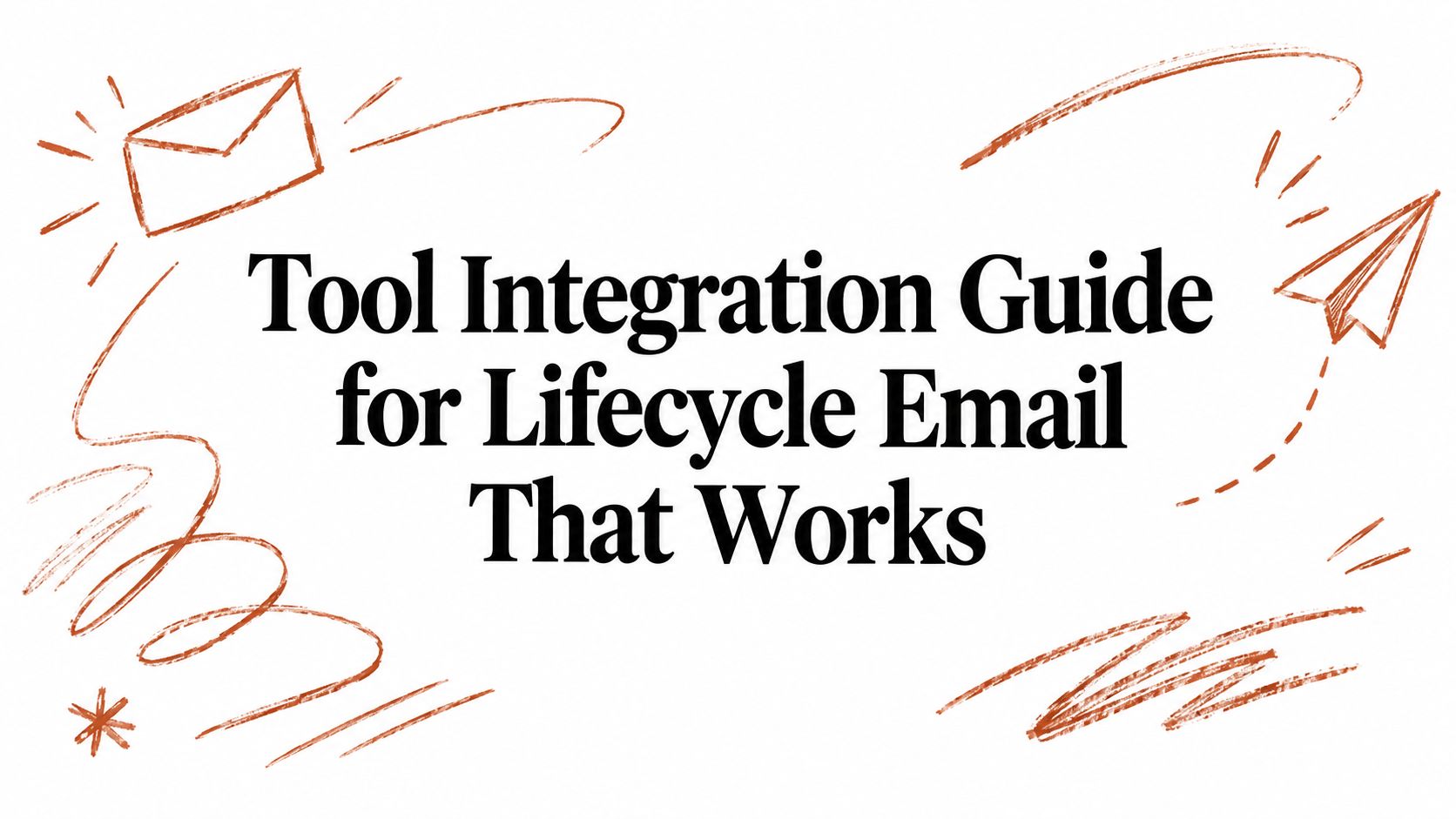 Tool Integration Guide for Lifecycle Email That Works