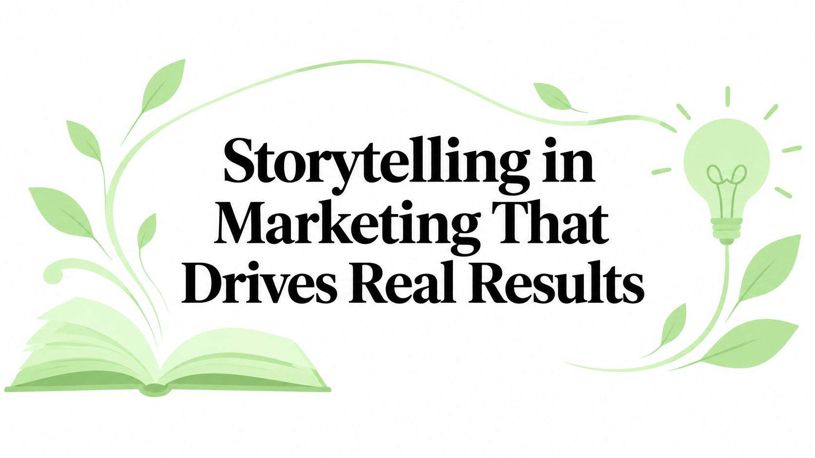 Storytelling in Marketing That Drives Real Results