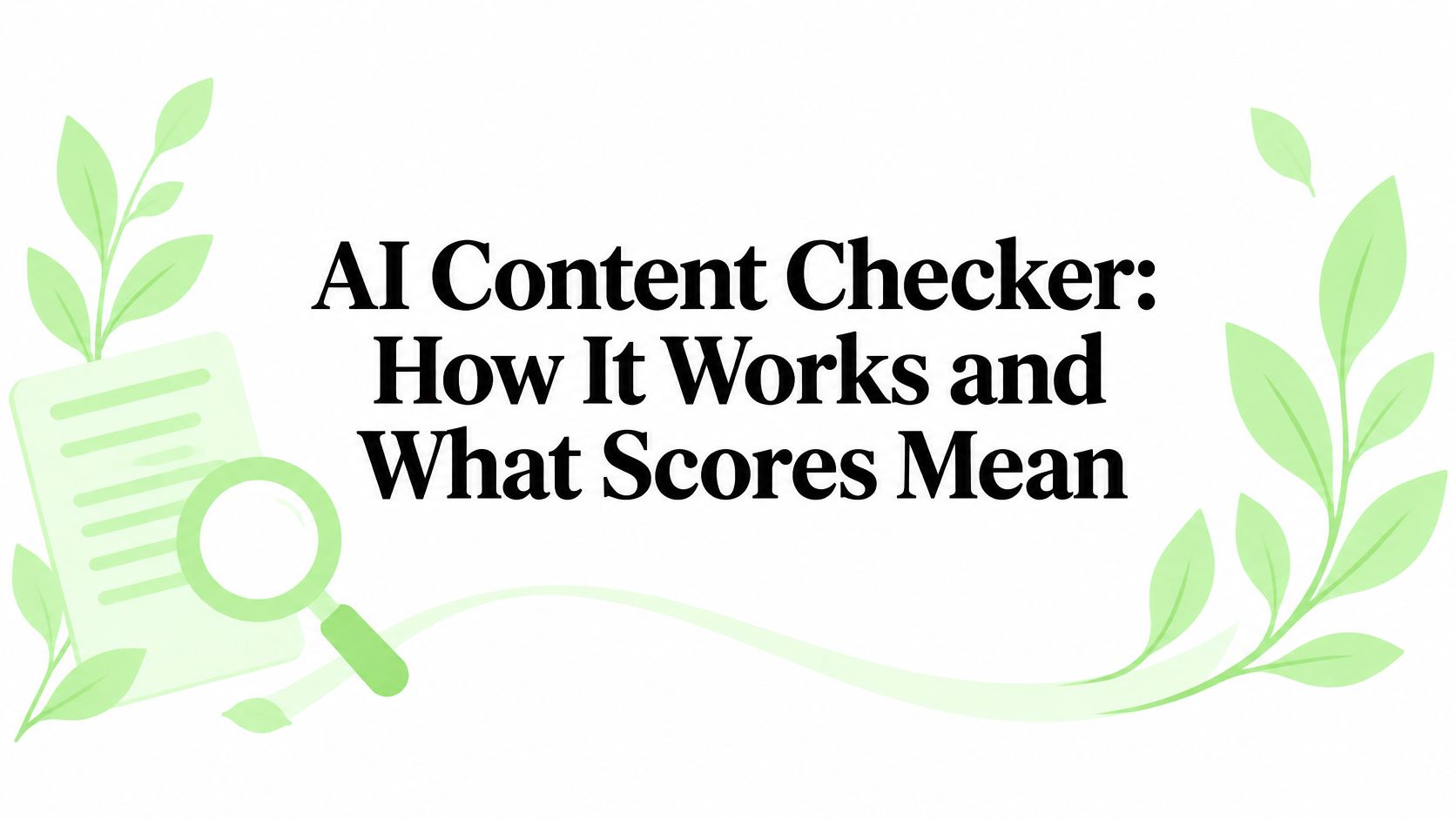 AI Content Checker: How It Works and What Scores Mean