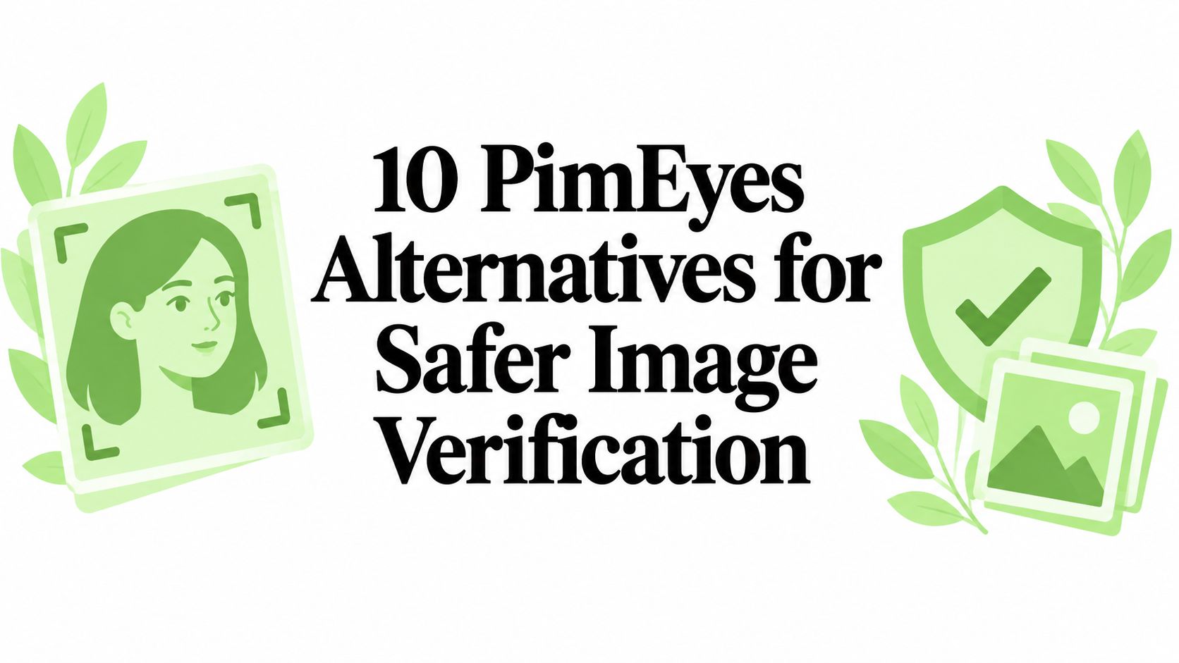 10 PimEyes Alternatives for Safer Image Verification