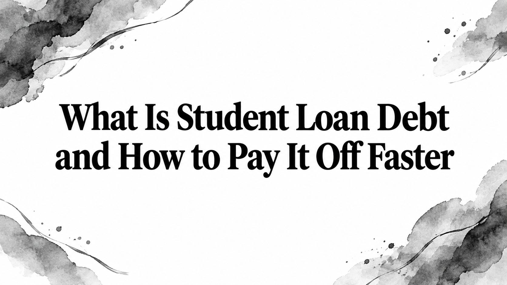 What Is Student Loan Debt and How to Pay It Off Faster