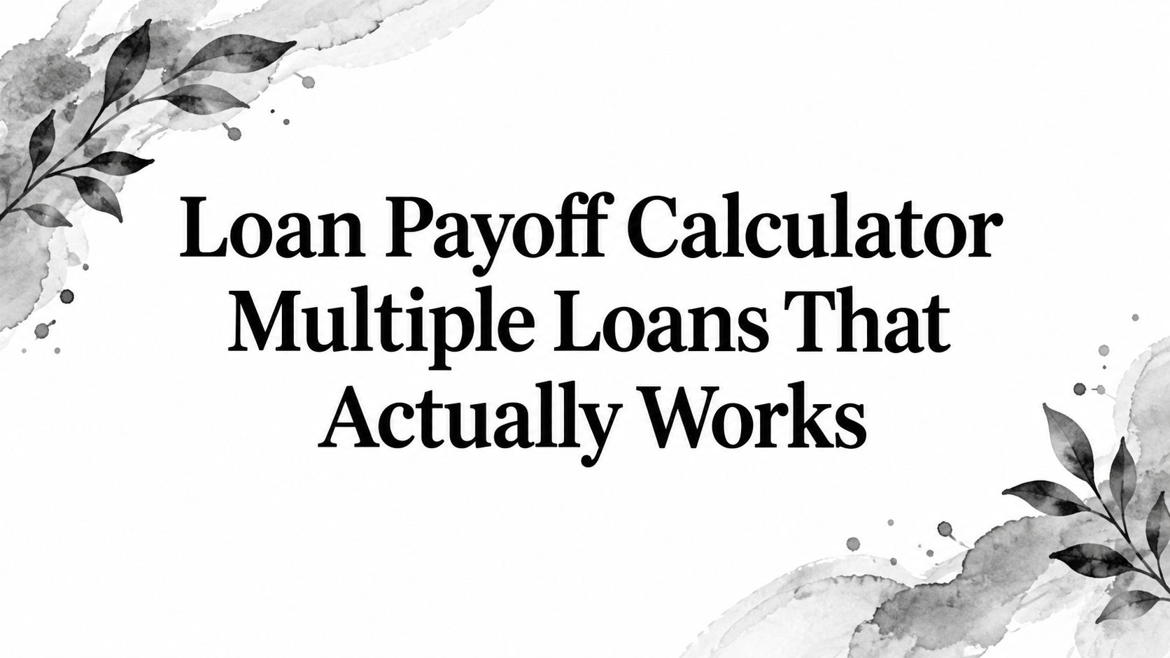 Loan Payoff Calculator Multiple Loans That Actually Works
