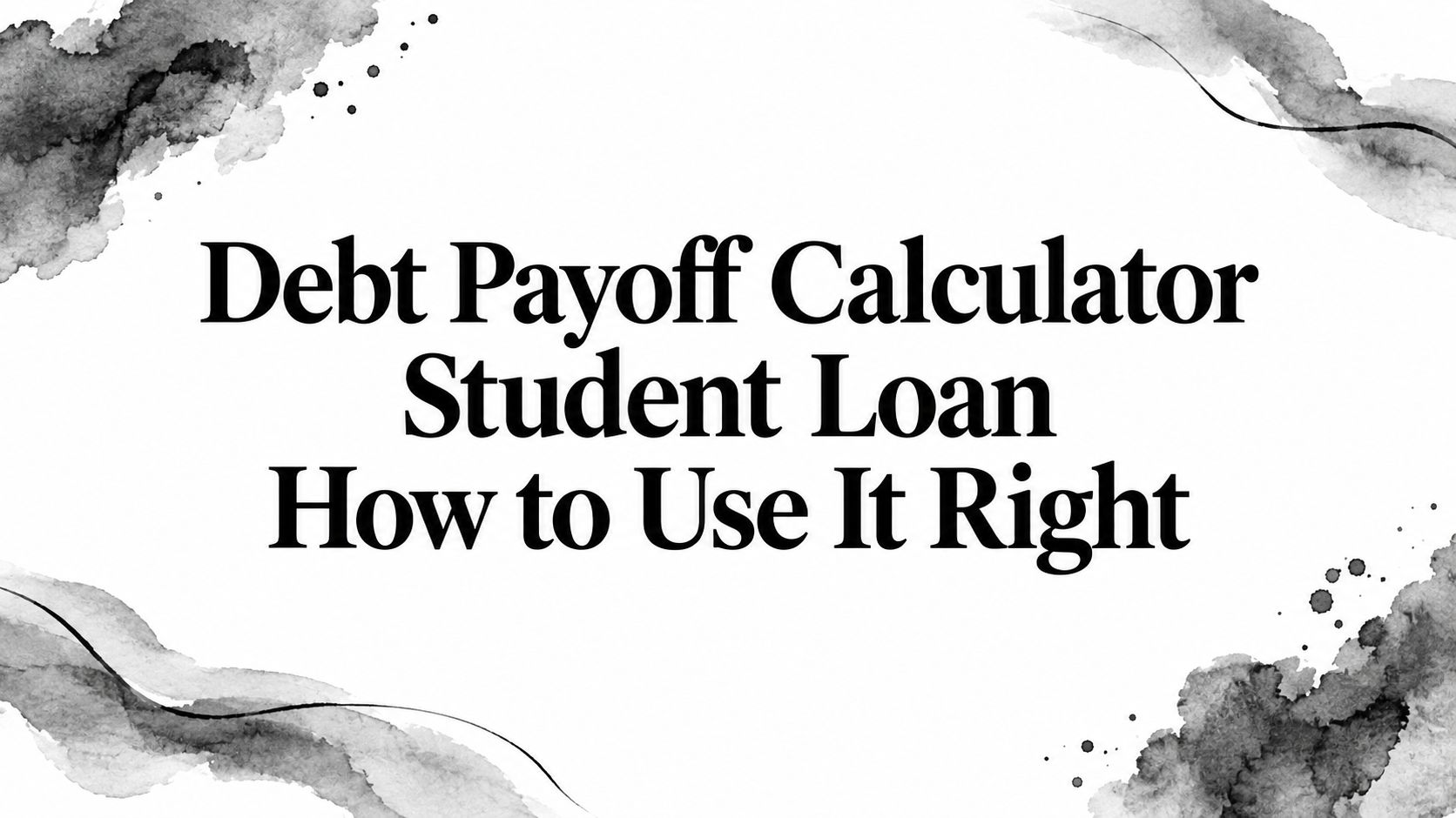 Debt Payoff Calculator Student Loan How to Use It Right