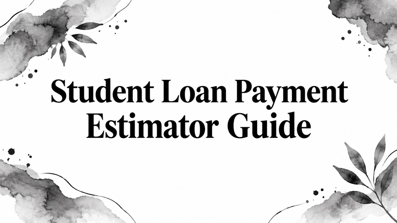 Student Loan Payment Estimator Guide