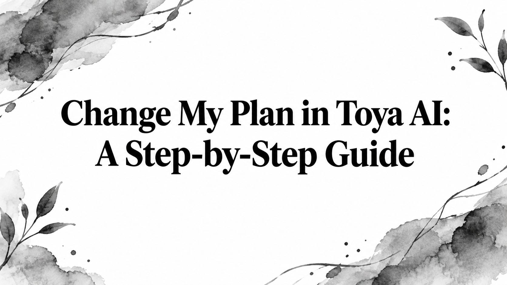 Change My Plan in Toya AI: A Step-by-Step Guide