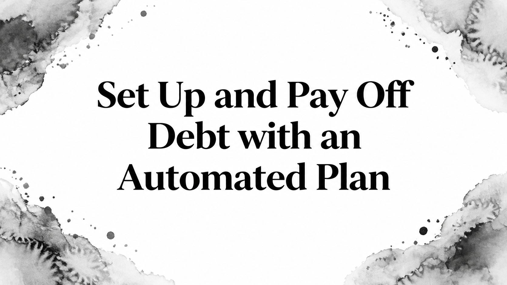 Set Up and Pay Off Debt with an Automated Plan