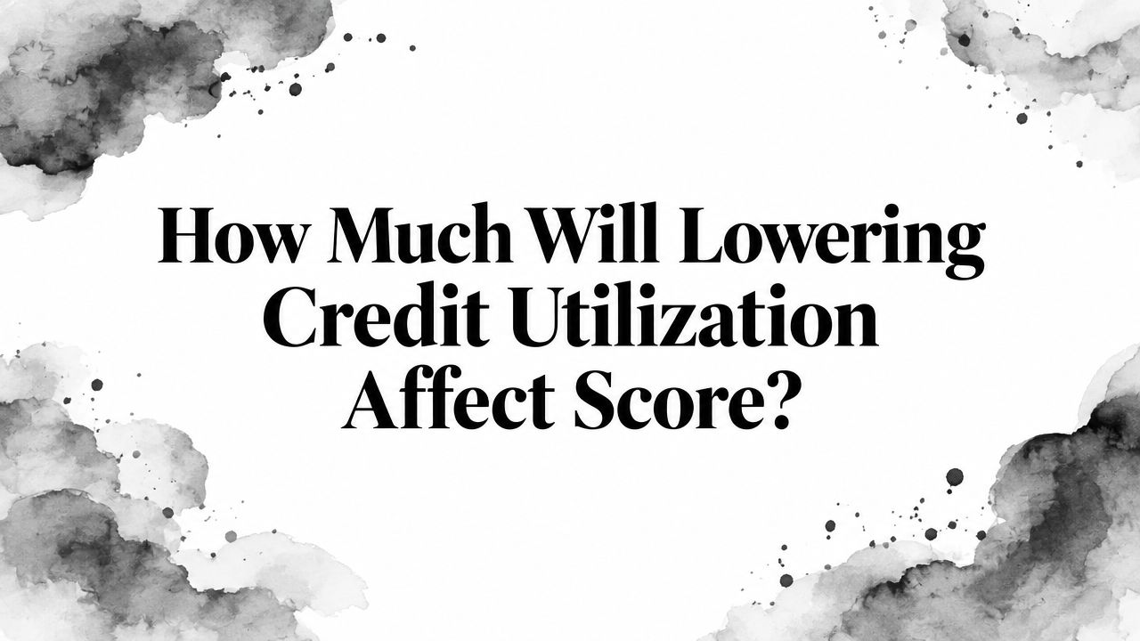 How Much Will Lowering Credit Utilization Affect Score?