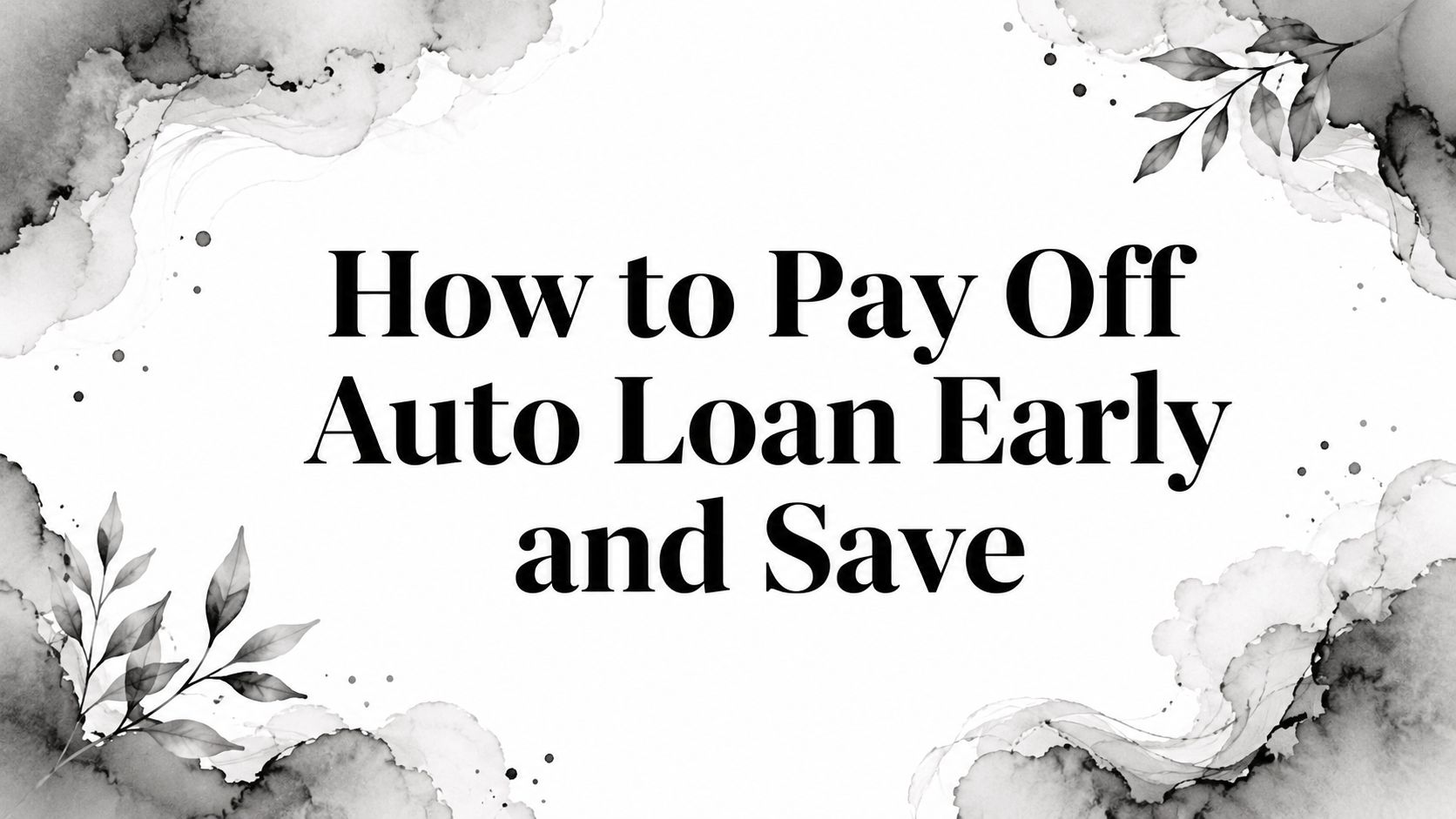 How to Pay Off Auto Loan Early and Save