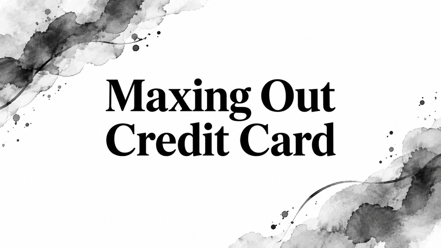 Maxing Out Credit Card