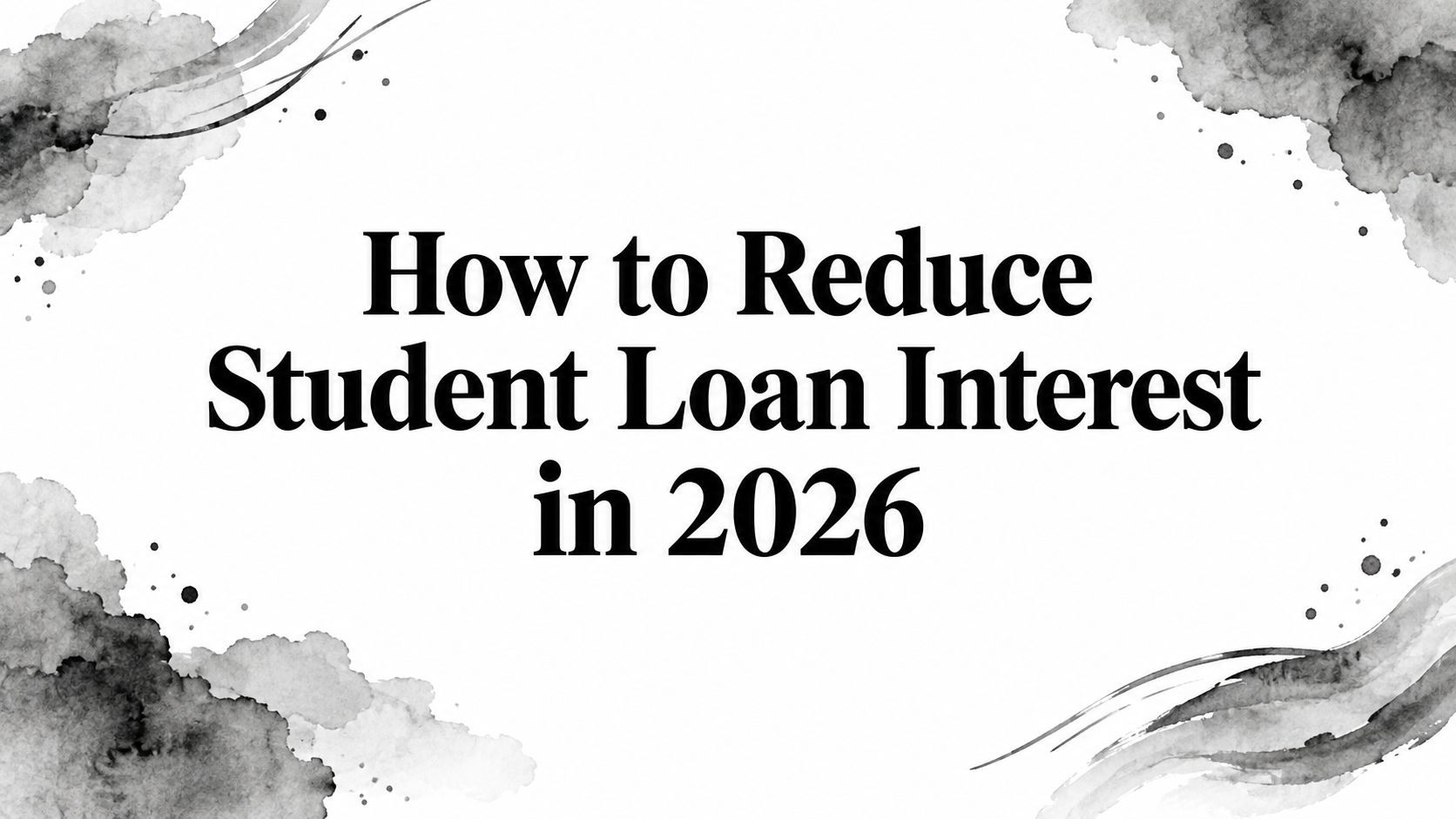 How to Reduce Student Loan Interest in 2026