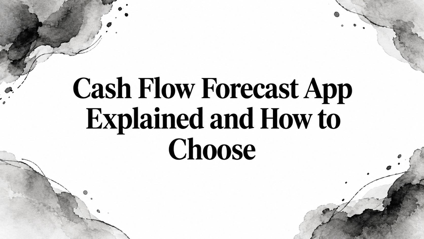 Cash Flow Forecast App Explained and How to Choose