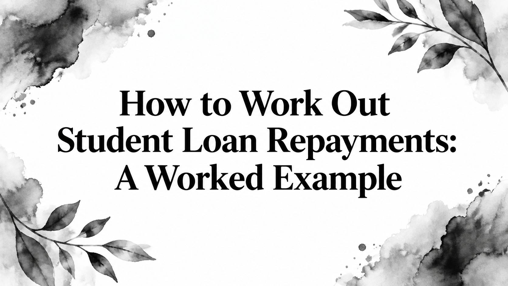 How to Work Out Student Loan Repayments: A Worked Example