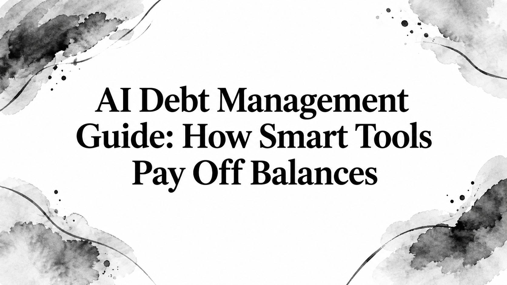 AI Debt Management Guide: How Smart Tools Pay Off Balances