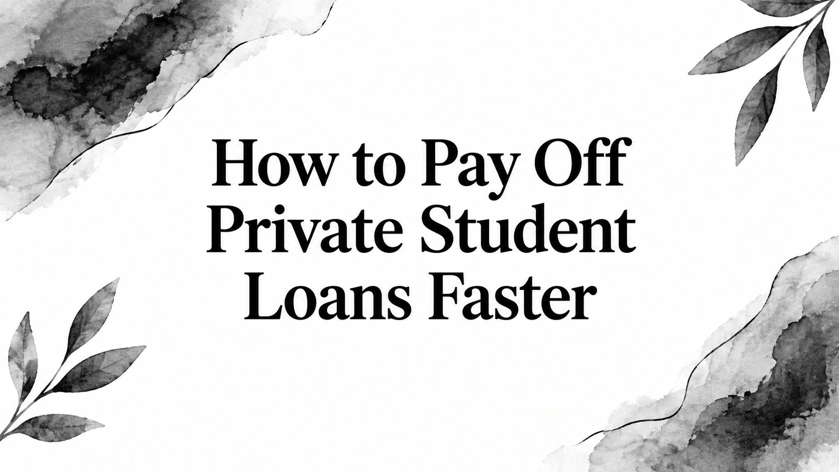 How to Pay Off Private Student Loans Faster