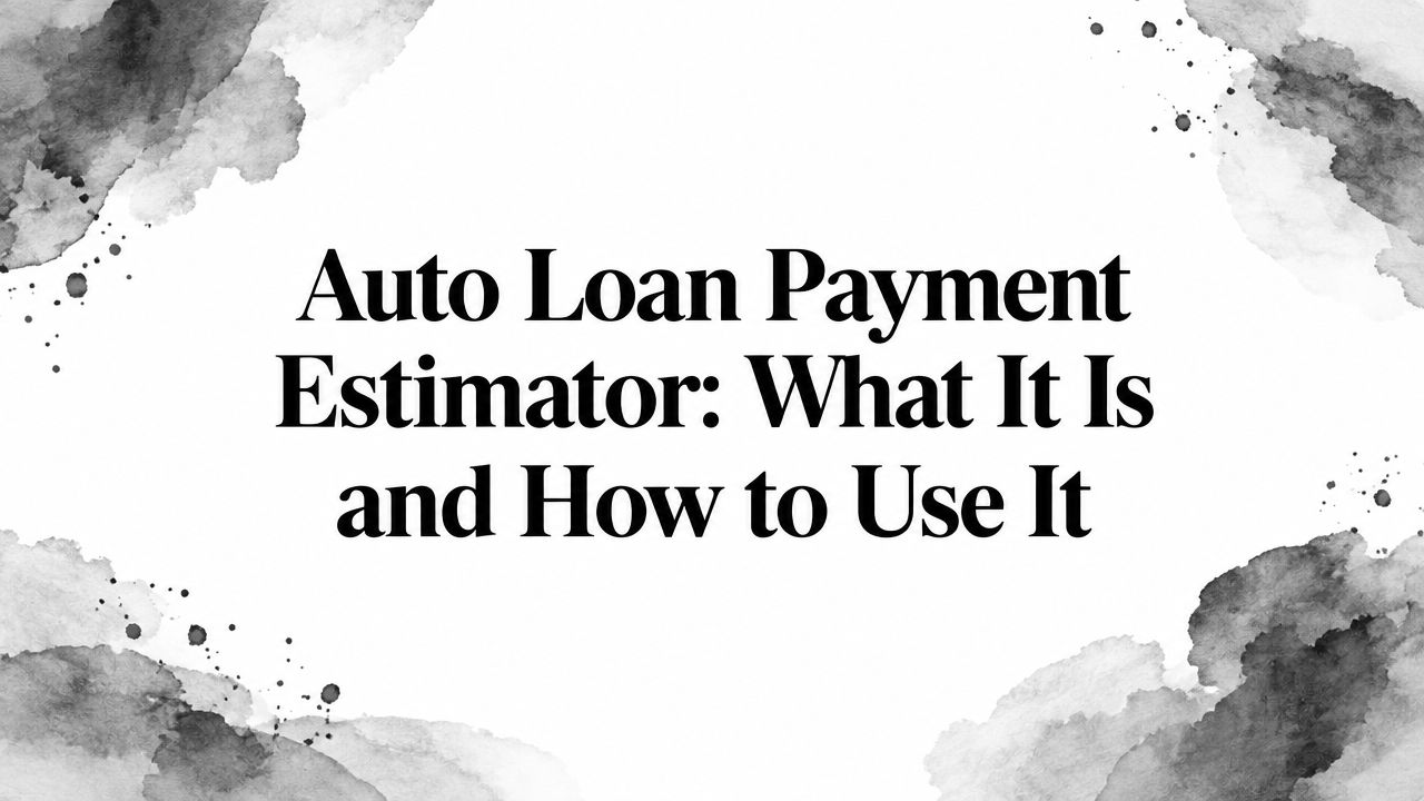 Auto Loan Payment Estimator: What It Is and How to Use It