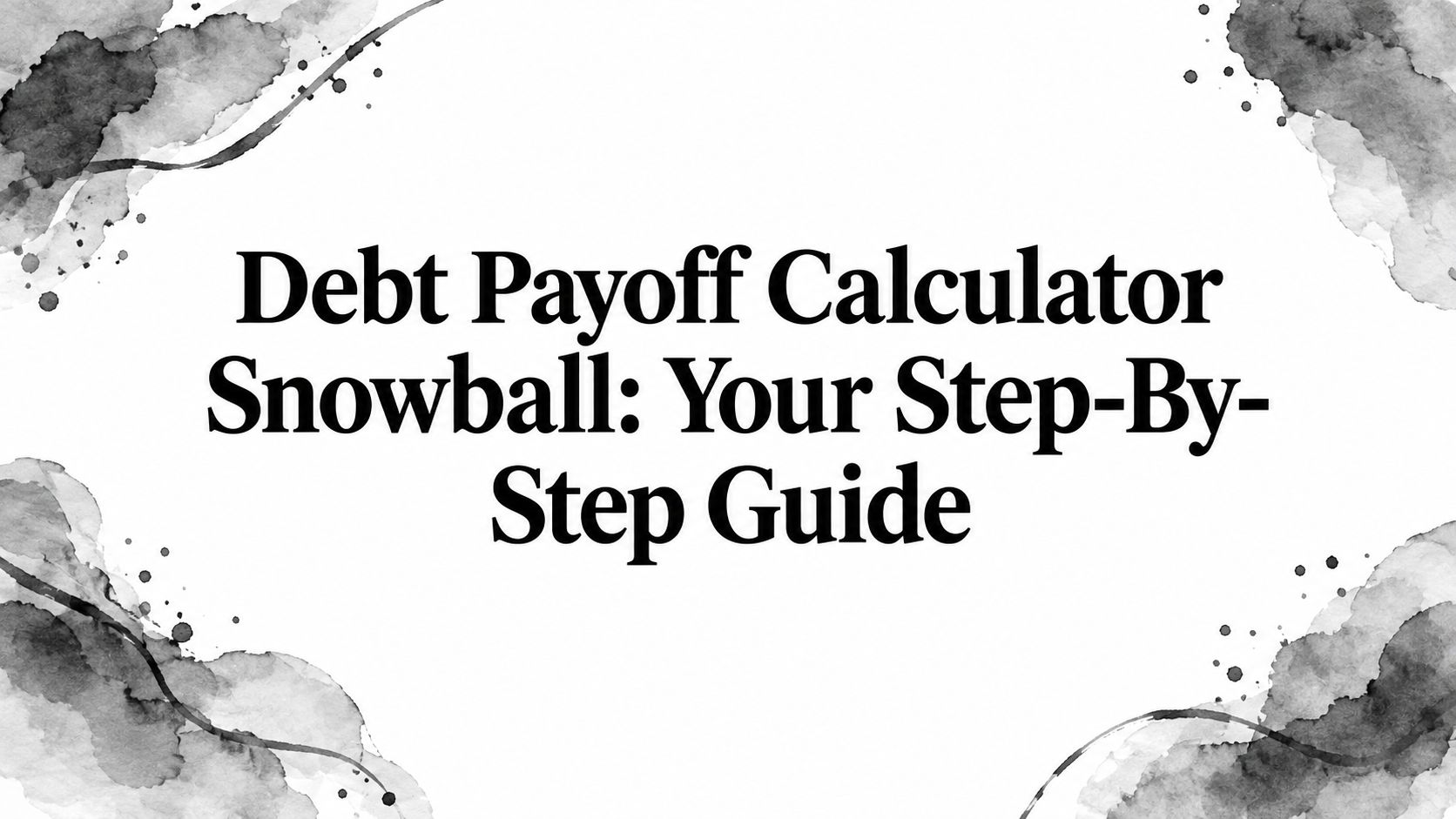 Debt Payoff Calculator Snowball: Your Step-By-Step Guide