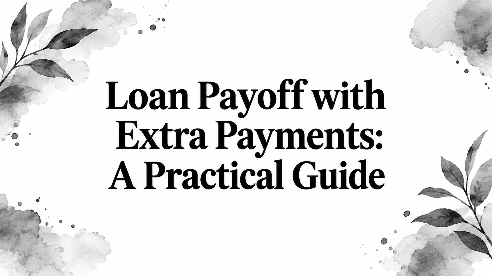 Loan Payoff with Extra Payments: A Practical Guide