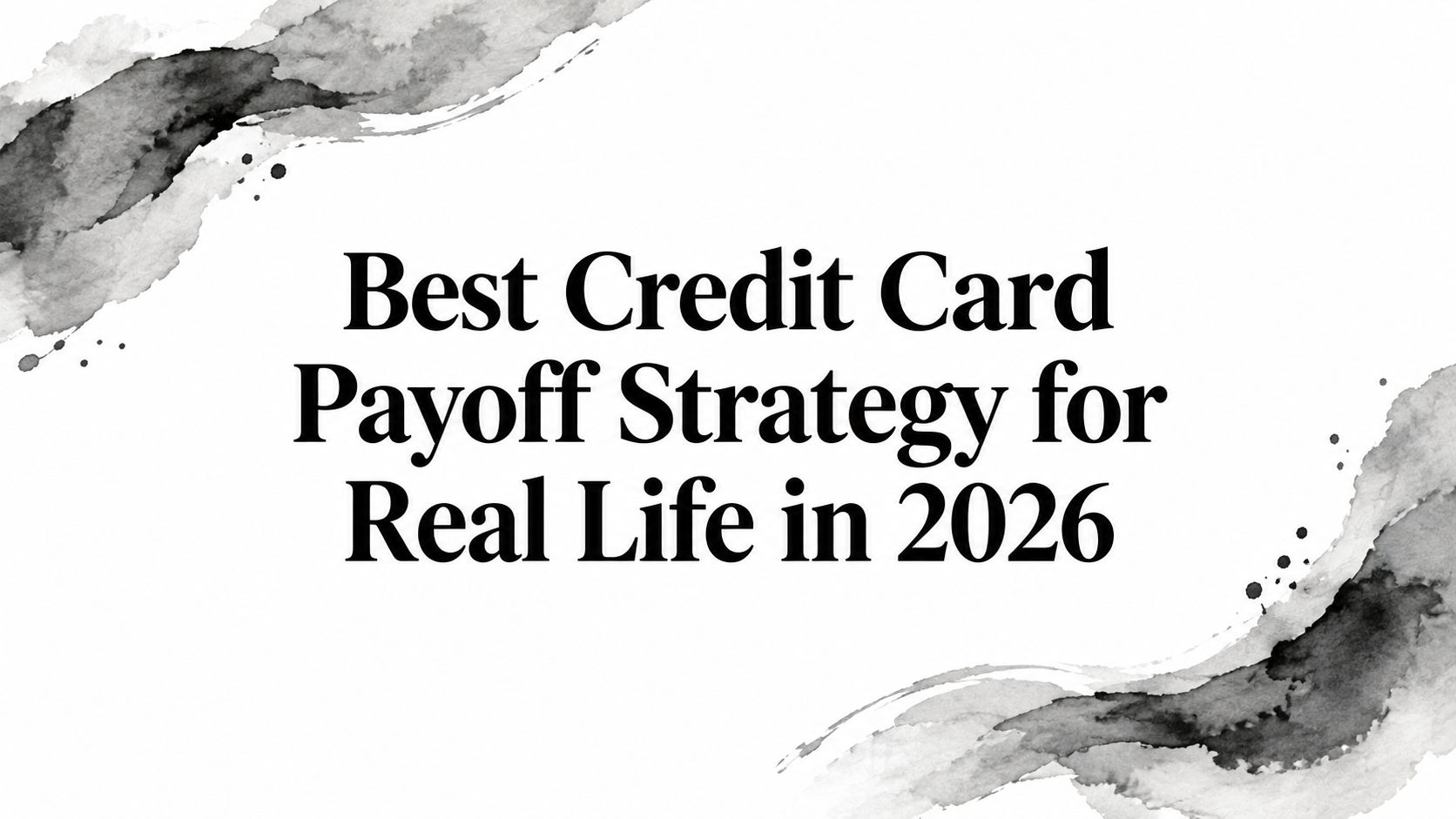 Best Credit Card Payoff Strategy for Real Life in 2026