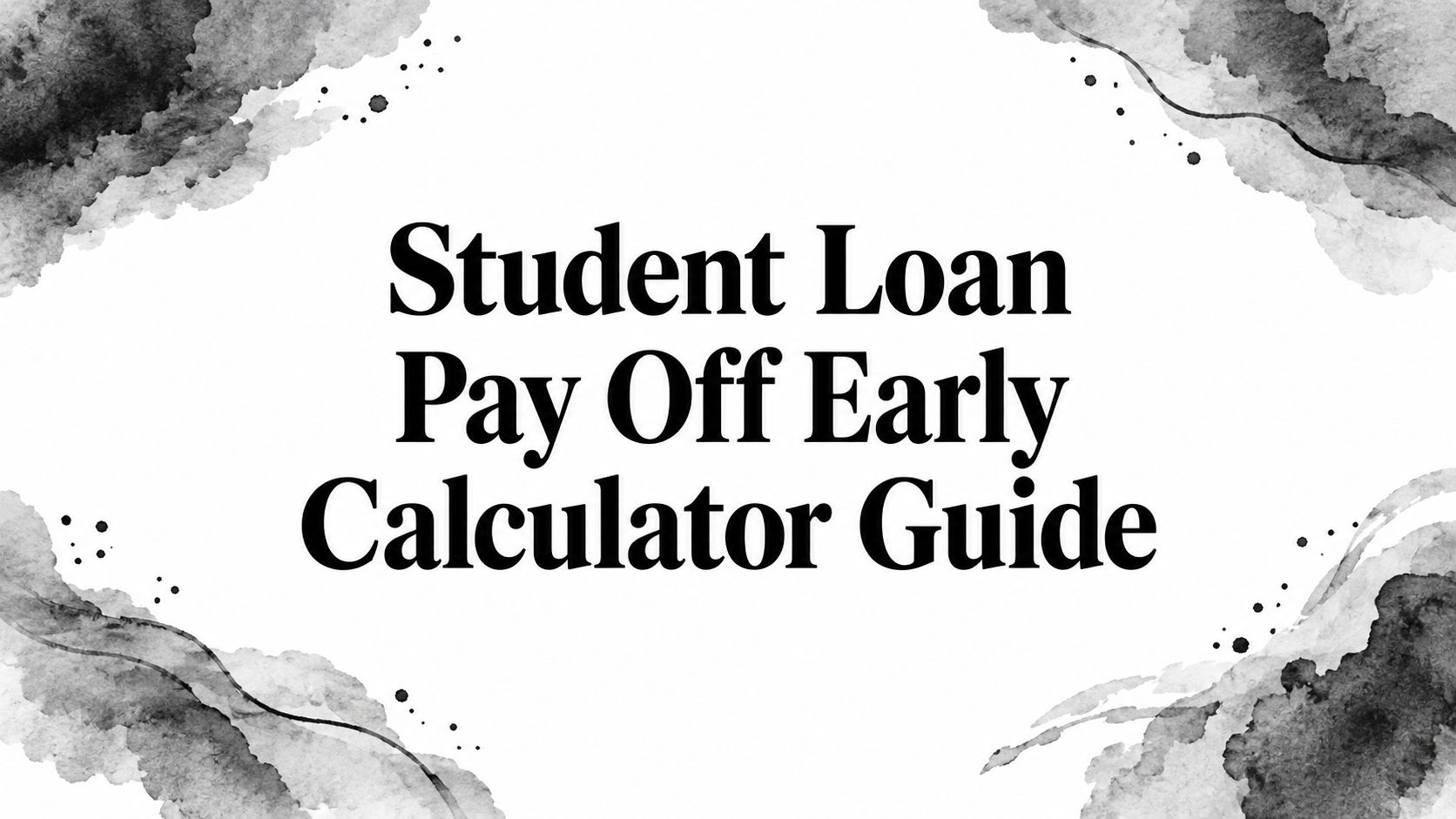 Student Loan Pay Off Early Calculator Guide
