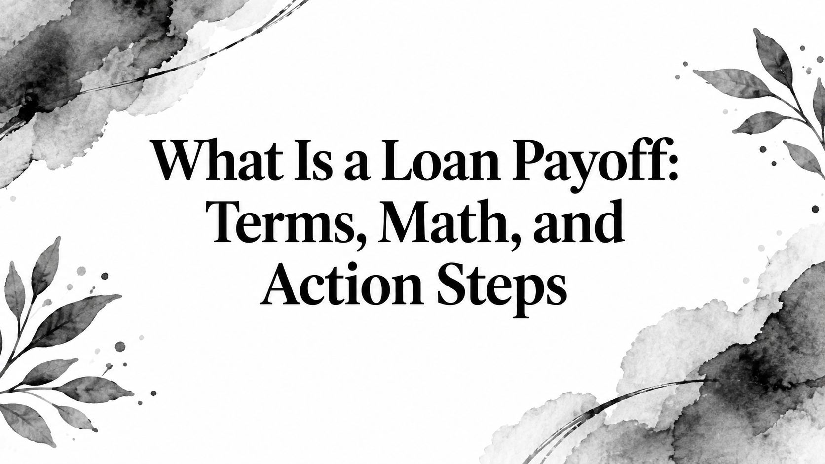 What Is a Loan Payoff: Terms, Math, and Action Steps