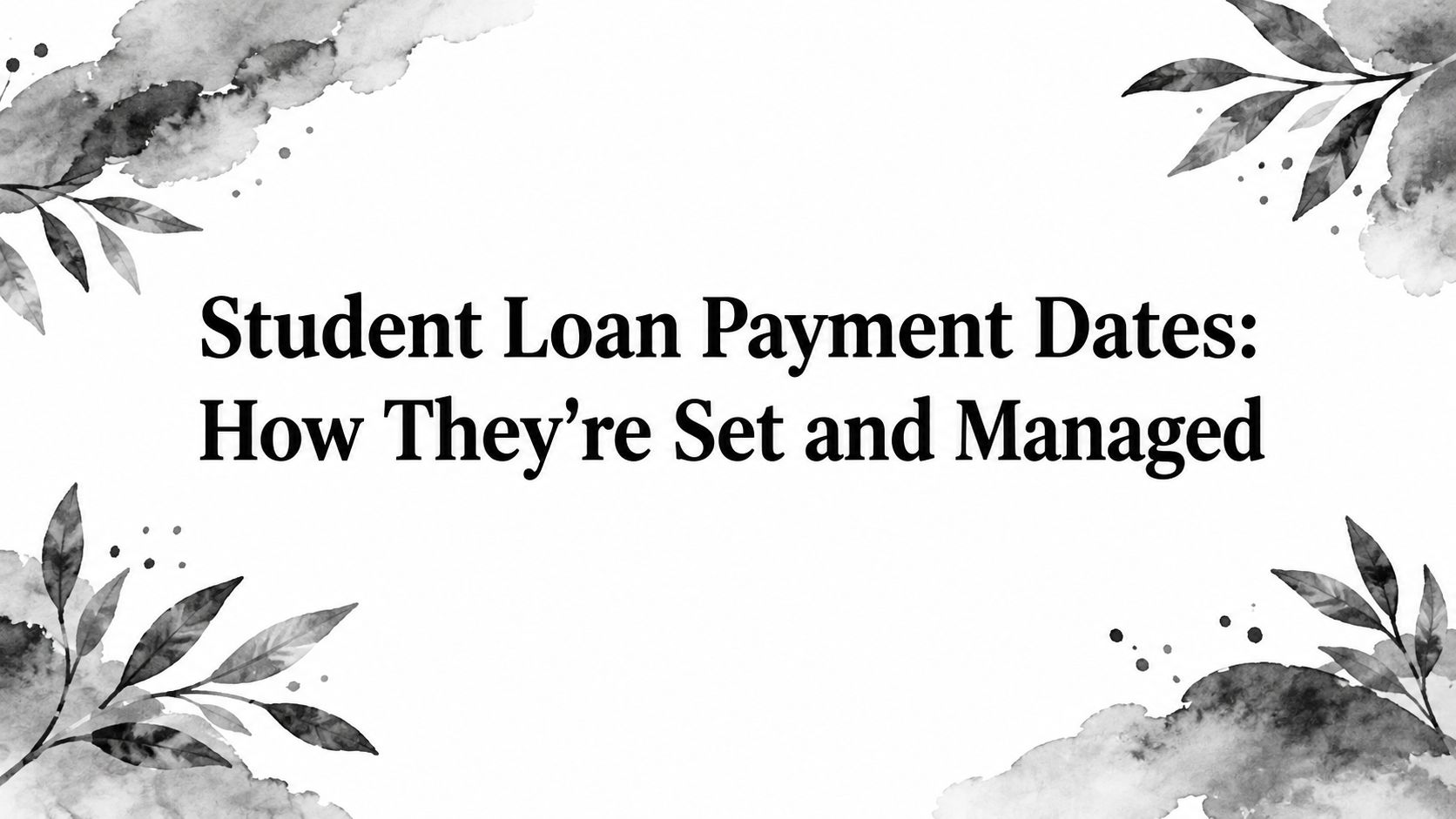 Student Loan Payment Dates: How They're Set and Managed