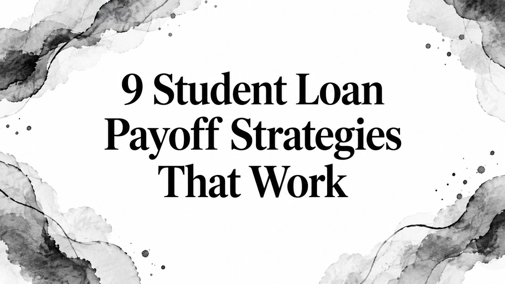 9 Student Loan Payoff Strategies That Work