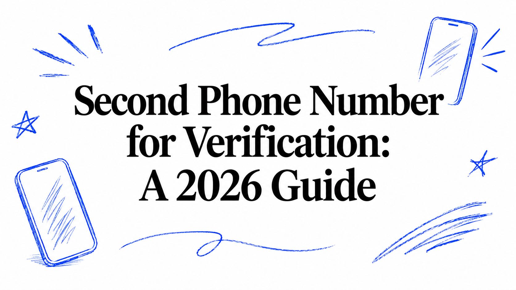 Second Phone Number for Verification: A 2026 Guide