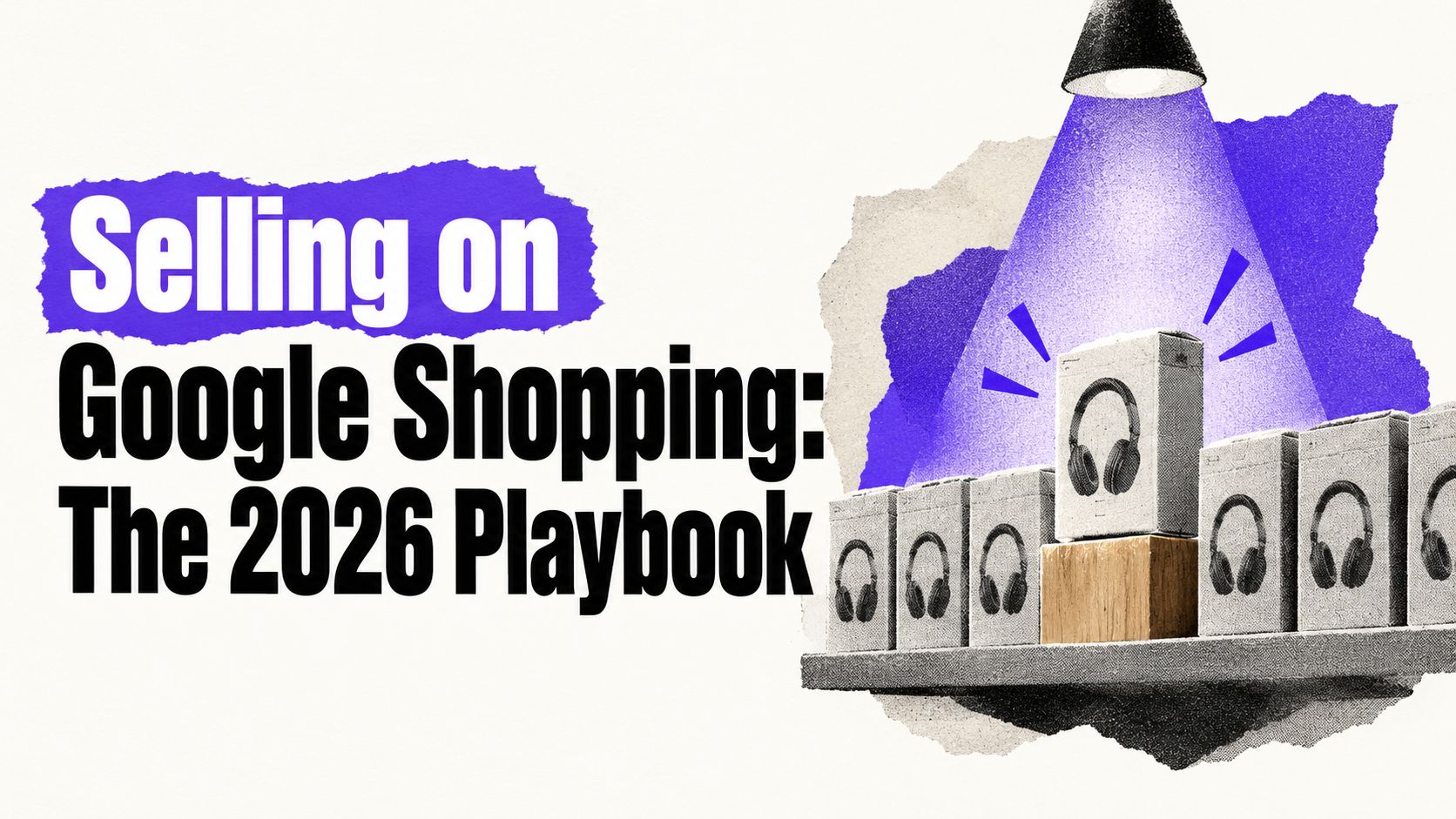 Selling on Google Shopping: The 2026 Playbook